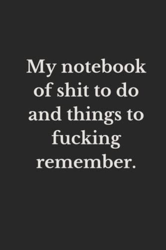 My notebook of shit to do and things to fucking remember.: Funny, sarcastic, rude, humor, gag composition notebook