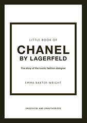 Little Book of Chanel by Lagerfeld: The Story of the Iconic Fashion Designer: 15 (Little Book of Fashion)