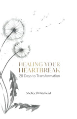 Healing Your Heartbreak: 28 Days to Transformation