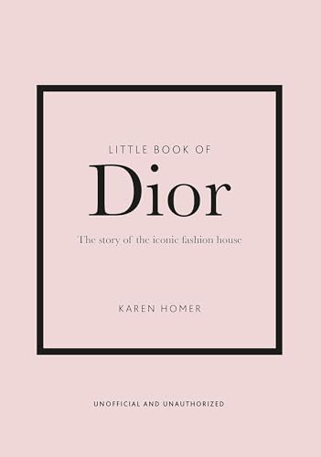 Little Book of Dior (Little Book of Fashion): The Story of the Iconic Fashion House: 5