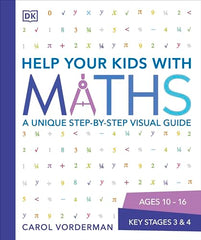 Help Your Kids with Maths, Ages 10-16 (Key Stages 3-4): A Unique Step-by-Step Visual Guide, Revision and Reference (DK Help Your Kids With)