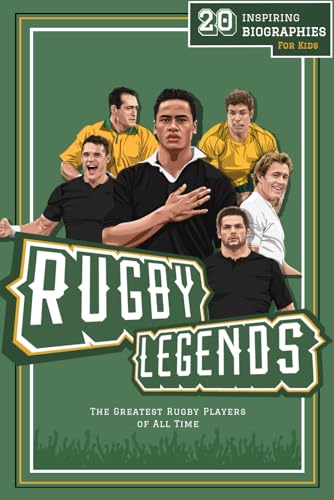 Rugby Legends: 20 Inspiring Biographies For Kids - The Greatest Rugby Players Of All Time (Inspiring Sports Biographies For Kids - 20 Illustrated Stories Of Sporting Legends)