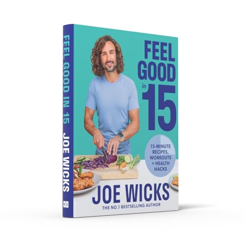 Feel Good in 15: The new how-to guide from best-selling author and fitness coach with tips, tricks and recipes to boost your health and well-being