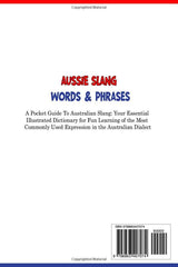 Aussie Slang Words & Phrases: A Pocket Guide To Australian Slang: Your Essential Illustrated Dictionary for Fun Learning of the Most Commonly Used ... Australian Dialect- Funny Humorous Gift Idea