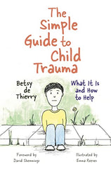 The Simple Guide to Child Trauma: What It Is and How to Help (Simple Guides)