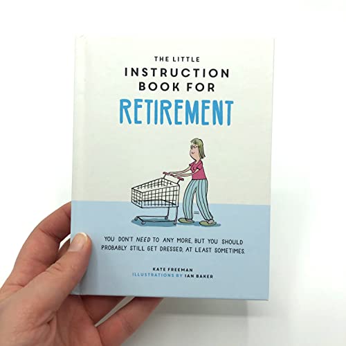 The Little Instruction Book for Retirement: Tongue-in-Cheek Advice for the Newly Retired