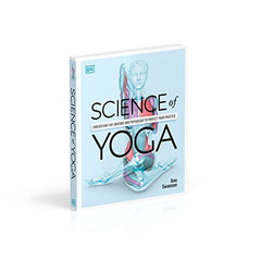 Science of Yoga: Understand the Anatomy and Physiology to Perfect your Practice