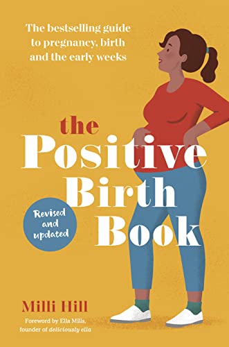 The Positive Birth Book: The Guide to Pregnancy, Birth and the Early Weeks: The bestselling guide to pregnancy, birth and the early weeks