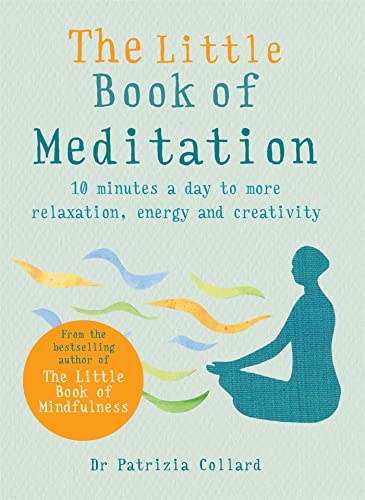 The Little Book of Meditation: 10 minutes a day to more relaxation, energy and creativity (The Little Book Series)