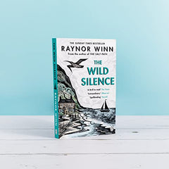 The Wild Silence: The Sunday Times Bestseller from the Million-Copy Bestselling Author of The Salt Path (Raynor Winn, 2)