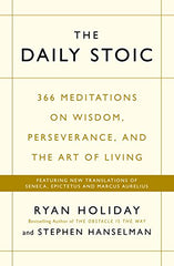 The Daily Stoic: 366 Meditations on Wisdom, Perseverance, and the Art of Living: Featuring new translations of Seneca, Epictetus, and Marcus Aurelius