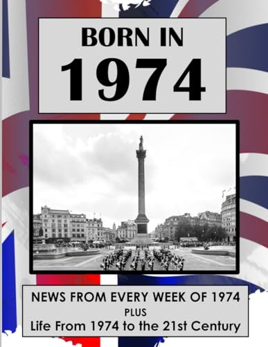 Born in 1974: UK and World news from every week of 1974. Plus how times have changed from 1974 to the 21st century.