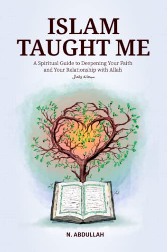 Islam Taught Me: A Spiritual Guide to Deepening Your Faith and Your Relationship with Allah (SWT) (Inspirational Islamic Books Collection)