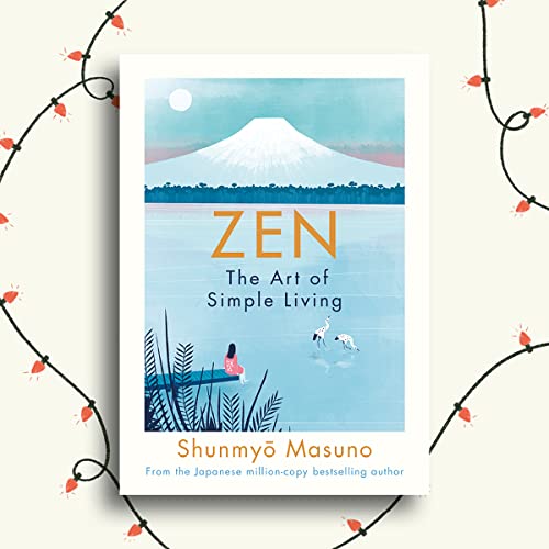 Zen: The Art of Simple Living: the art of simple living : 100 daily practices from a Japanese Zen monk for a lifetime of calm and joy