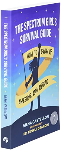 The Spectrum Girl's Survival Guide: How to Grow Up Awesome and Autistic