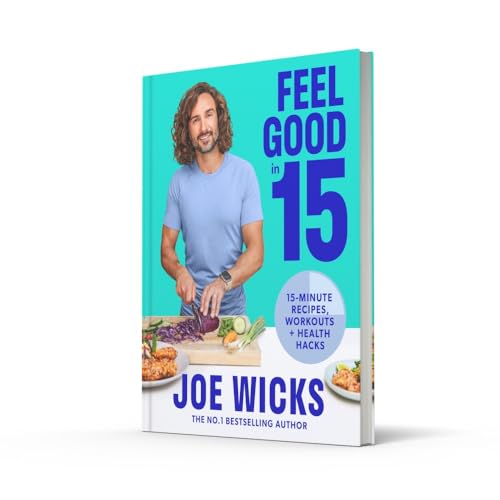 Feel Good in 15: The new how-to guide from best-selling author and fitness coach with tips, tricks and recipes to boost your health and well-being