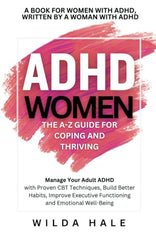 ADHD Women: The A-Z Guide for Coping and Thriving: Manage Your Adult ADHD with Proven CBT Techniques, Build Better Habits, Improve Executive ... with ADHD) (ADHD Management for Adults)