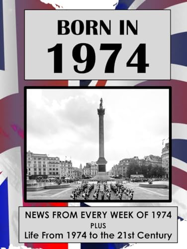 Born in 1974: UK and World news from every week of 1974. Plus how times have changed from 1974 to the 21st century.