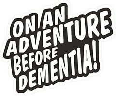 Funny On An Adventure Before Dementia Novelty Vinyl Car Sticker Decal For Caravan Camper Van or Motorhome Black & White Solvent Ink 130x90mm