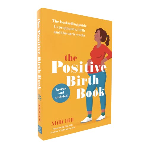 The Positive Birth Book: The Guide to Pregnancy, Birth and the Early Weeks: The bestselling guide to pregnancy, birth and the early weeks