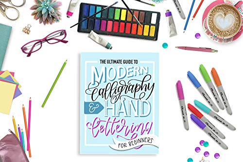 The Ultimate Guide to Modern Calligraphy & Hand Lettering for Beginners: Learn to Letter: A Hand Lettering Workbook with Tips, Techniques, Practice Pages, and Projects