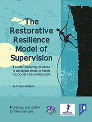 The Restorative Resilience Model of Supervision: A Reader Exploring Resilience to Workplace Stress in Health and Social Care Professionals