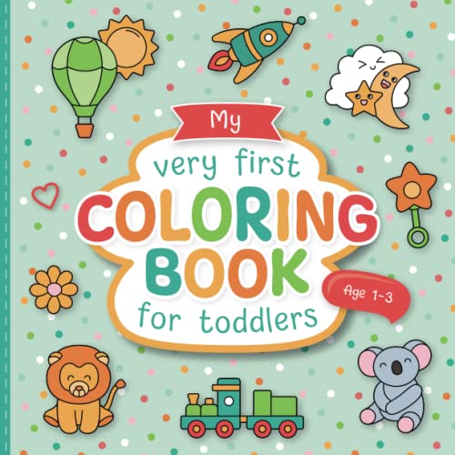 My First Coloring Book for Toddlers: Lovingly Designed Coloring Pages for Kids 1-3 Years Old   Large Motifs for Coloring to Promote Creativity and Motor Skills