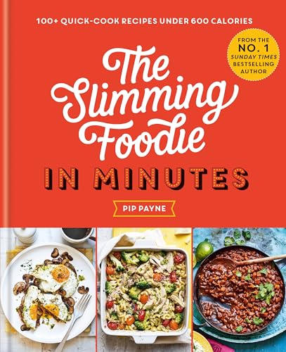 The Slimming Foodie in Minutes: 100and quick-cook recipes under 600 calories