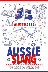 Aussie Slang Words & Phrases: A Pocket Guide To Australian Slang: Your Essential Illustrated Dictionary for Fun Learning of the Most Commonly Used ... Australian Dialect- Funny Humorous Gift Idea