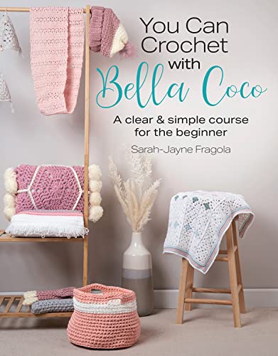 You Can Crochet with Bella Coco: A clear & simple course for the beginner