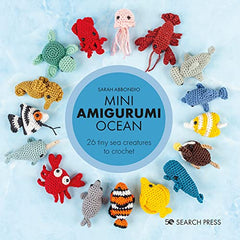 Mini Amigurumi Ocean: 26 tiny sea creatures to crochet