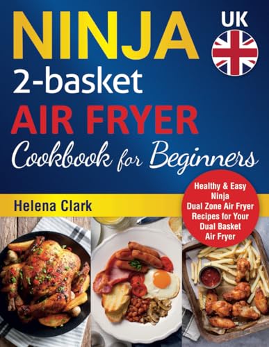 Ninja 2-Basket Air Fryer Cookbook For Beginners: Healthy & Easy Ninja Dual Zone Air Fryer Recipes for Your Dual Basket Air Fryer.