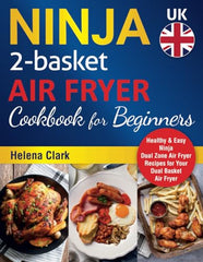 Ninja 2-Basket Air Fryer Cookbook For Beginners: Healthy & Easy Ninja Dual Zone Air Fryer Recipes for Your Dual Basket Air Fryer.