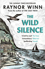 The Wild Silence: The Sunday Times Bestseller from the Million-Copy Bestselling Author of The Salt Path (Raynor Winn, 2)