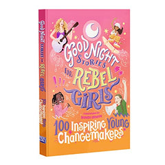 Good Night Stories for Rebel Girls: 100 Inspiring Young Changemakers