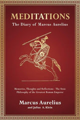 Meditations: The Diary of Marcus Aurelius - Memories, Thoughts and Reflections - The Stoic Philosophy of the Greatest Roman Emperor