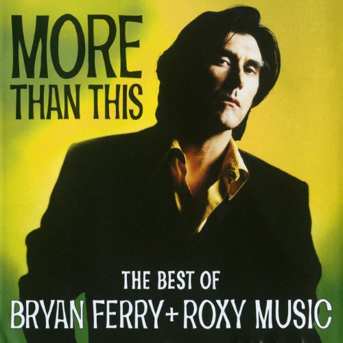 More Than This - The Best Of Bryan Ferry And Roxy Music