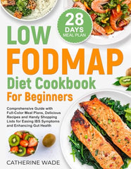 Low-FODMAP Diet Cookbook for Beginners: Comprehensive Guide with Full-Color Meal Plans, Delicious Recipes and Handy Shopping Lists for Easing IBS ... (Healthy Diet Cookbooks with Meal Plans)