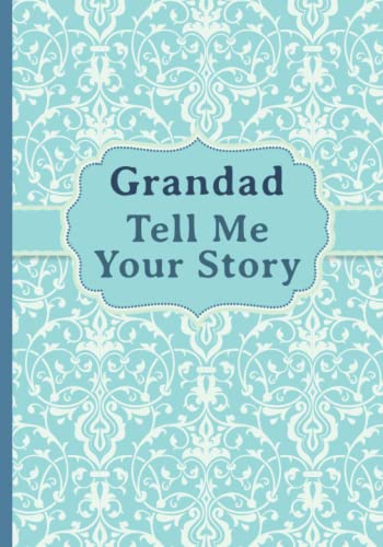 Grandad, Tell Me Your Story: My grandfather’s book of memories.