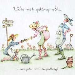 Berni Parker Gardening Card - We're not getting old...we just need re-potting