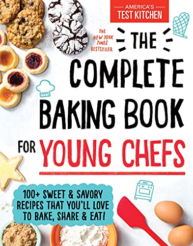 The Complete Baking Book for Young Chefs: 100and Sweet and Savory Recipes that You'll Love to Bake, Share and Eat!