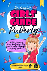 The Complete Girls' Guide to Puberty: Understanding Your Evolving Body, Mind, and Feelings During Growth   Girls Puberty Book Aged 8-12