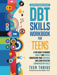 The DBT Skills Workbook for Teens: A Fun Guide to Manage Anxiety and Stress, Understand Your Emotions and Learn Effective Communication Skills (New Books For Teens)