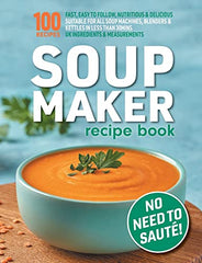 Soup Maker Recipe Book: Fast, Easy to Follow, Nutritious & Delicious. Suitable For All Soup Machines, Blenders & Kettles in less than 30mins. UK ... Measurements. (Quick & Easy Recipe Books UK)