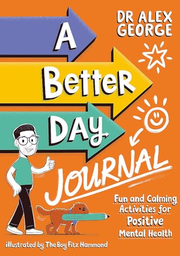 A Better Day Journal: Confidence-building journal to boost self-esteem, gratitude and mindfulness, reduce anxiety and develop resilience!