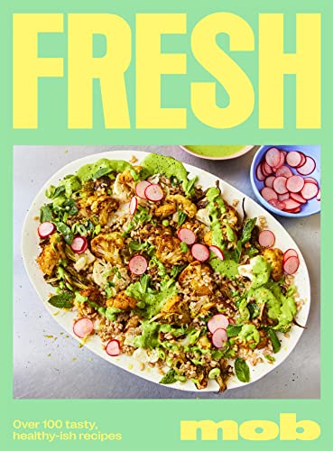 Fresh Mob: Over 100 Tasty, Healthy-Ish Recipes