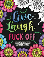 Adult Swear Words Coloring Book: Live, Laugh, Fuck Off: Swear Words Colouring Book for Adults   Sweary Coloring Book for Stress Relief and Relaxation   Adult Coloring Book Cuss Words