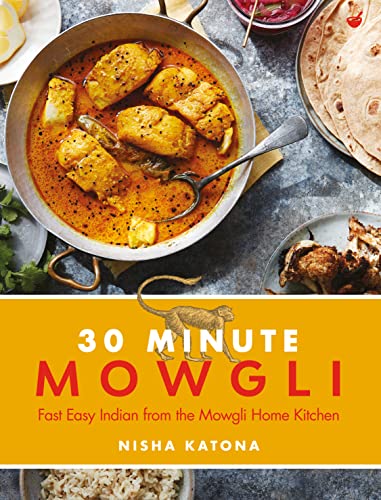 30 Minute Mowgli: Fast Easy Indian from the Mowgli Home Kitchen