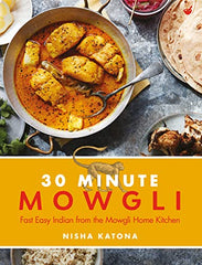 30 Minute Mowgli: Fast Easy Indian from the Mowgli Home Kitchen