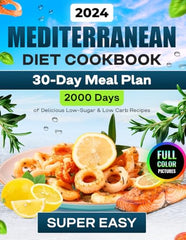 Mediterranean Diet Cookbook (Full-Color Photos): 2000 Days of Super Delicious, Quick & Easy Mediterranean Diet Recipes for Beginners with a 30-Day ... for Beginners 2023-2024 with Color Pictures)